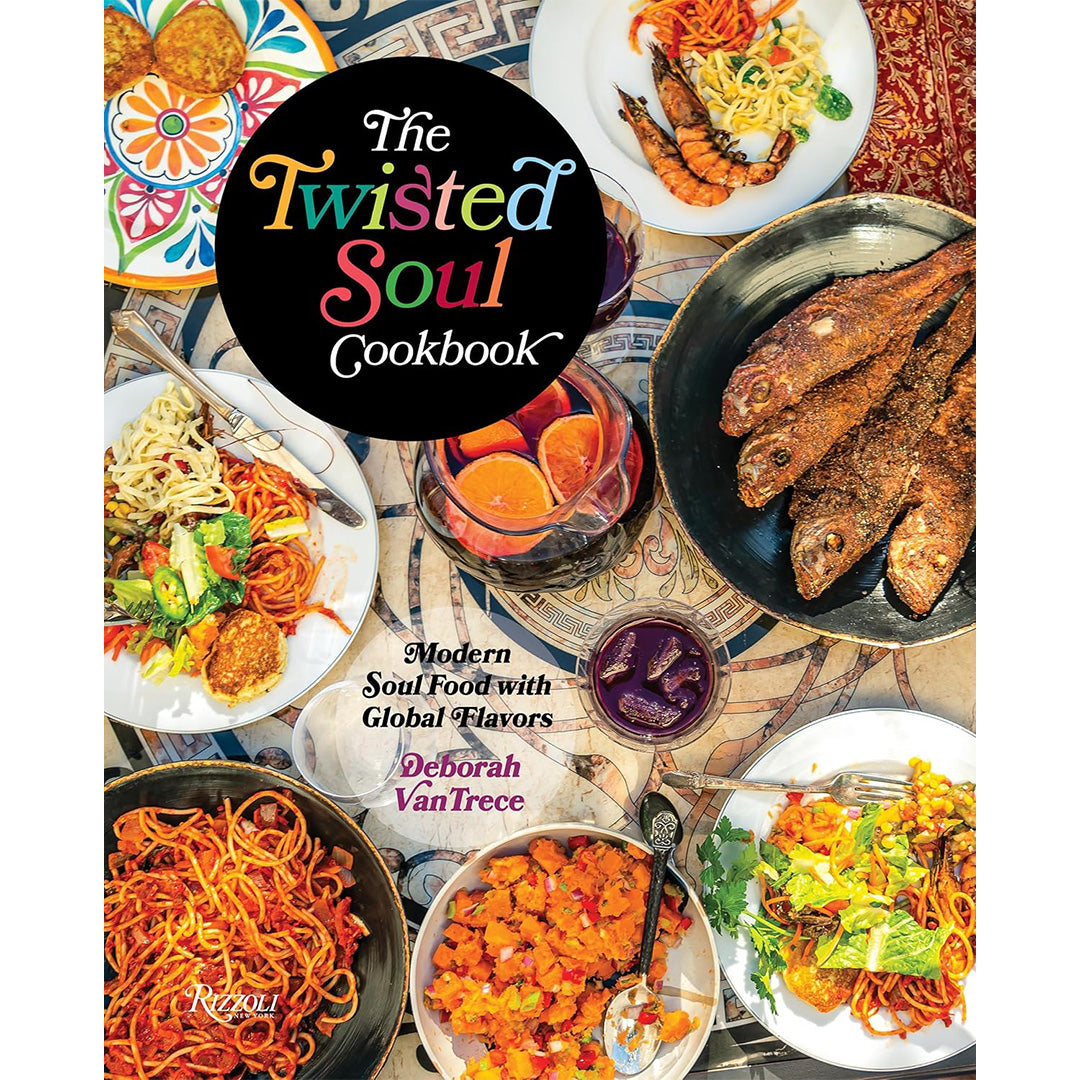 The Twisted Soul Cookbook: Modern Soul Food with Global Flavors by Chef Deborah Vantrece